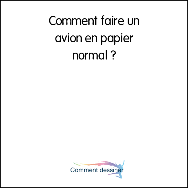 Comment faire un avion en papier normal